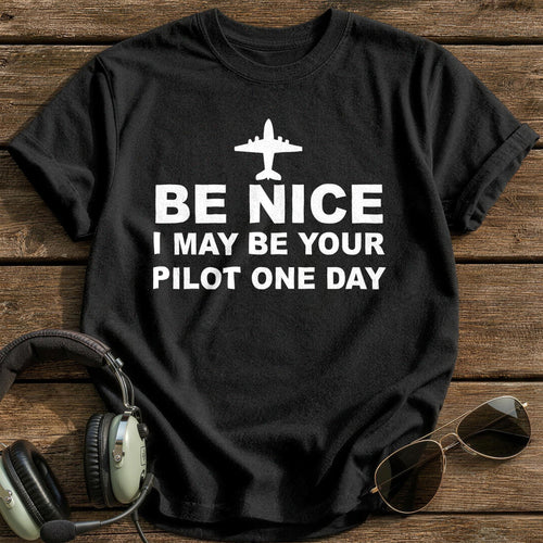 Be Nice I May Be Your Pilot One Day T-Shirt - Black