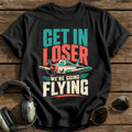 Get In Loser We're Flying - Black