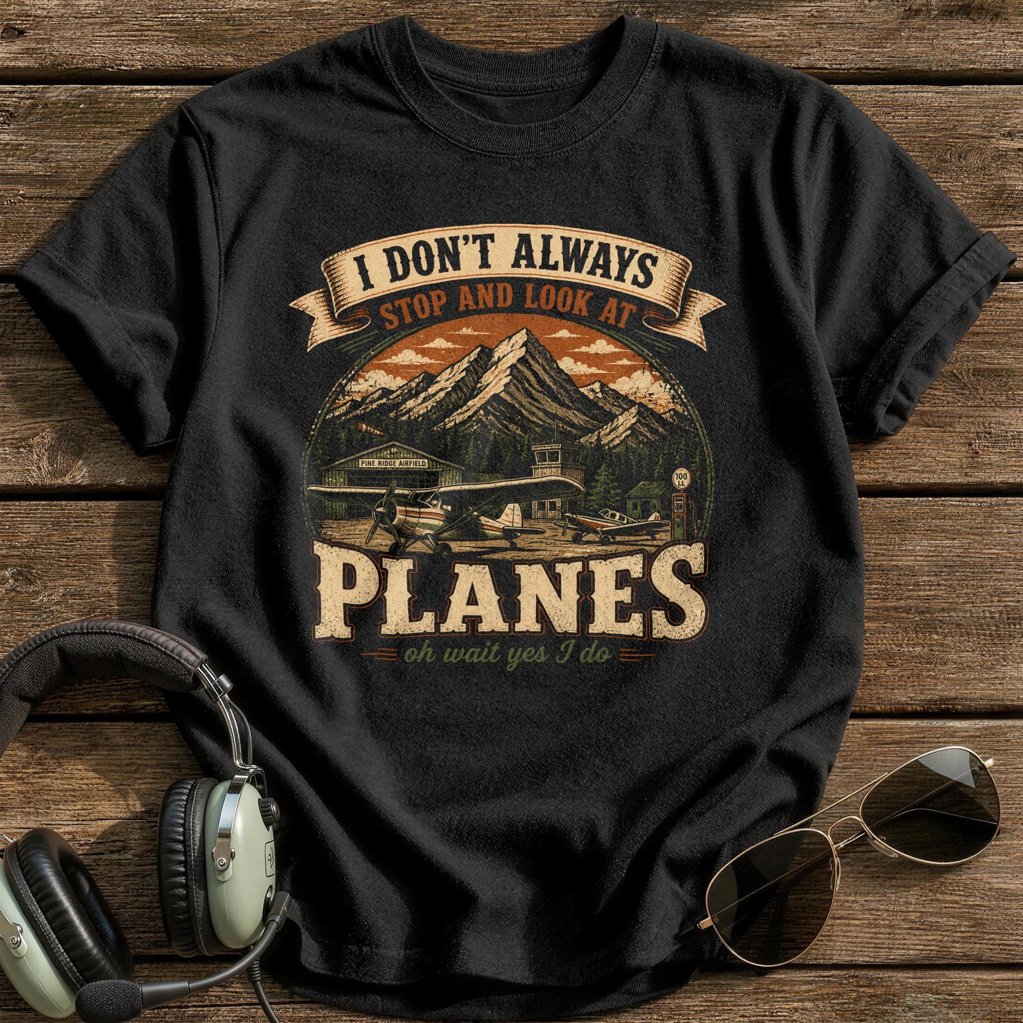 I Don't Always Stop And Look At Planes T-Shirt - Black