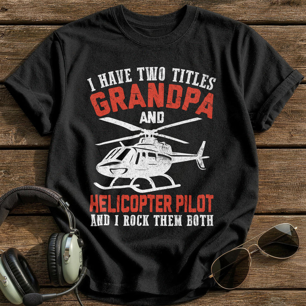 I Have Two Titles Grandpa And Helicopter Pilot And I Rock Them Both T-Shirt - Black