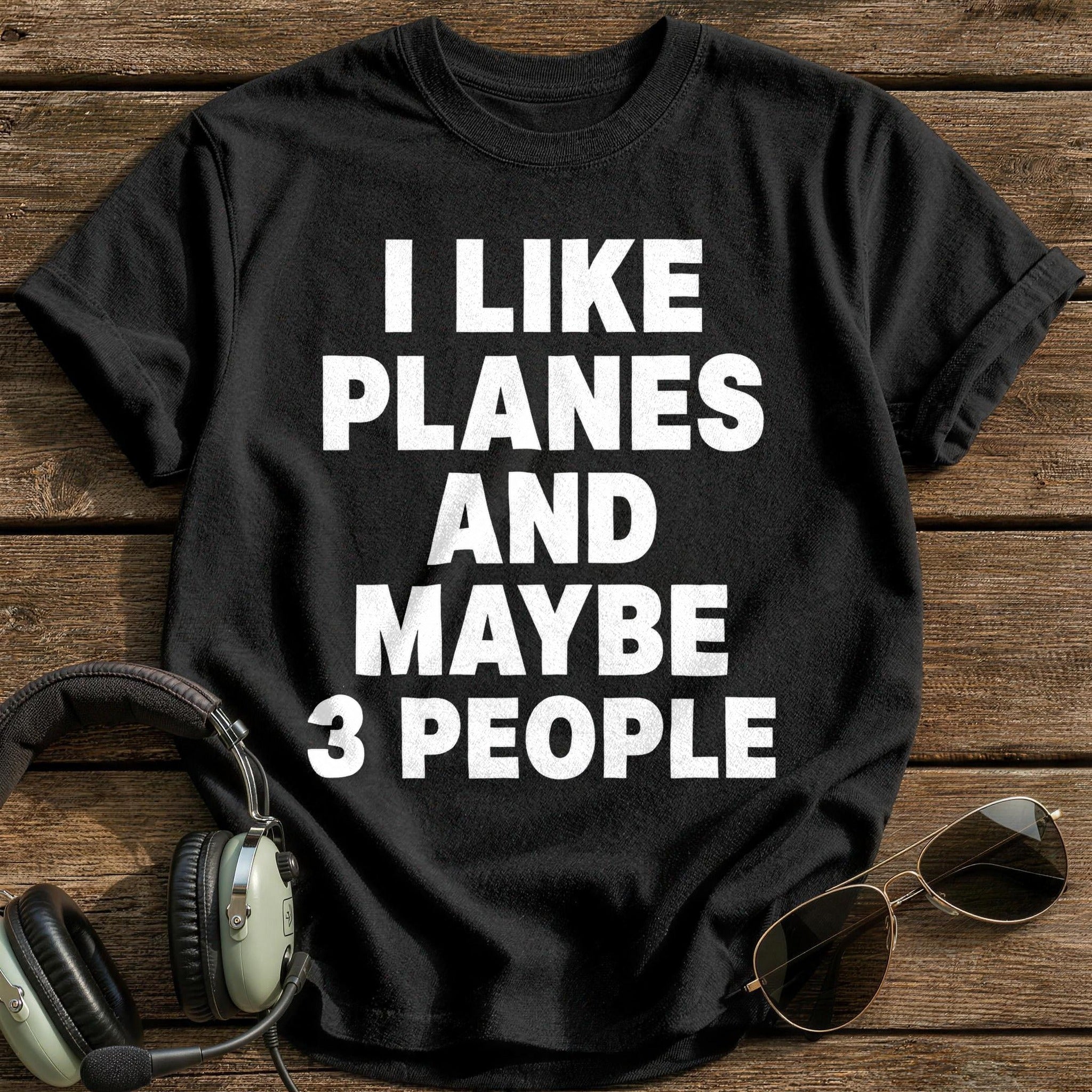 I Like Planes And Maybe 3 People T-Shirt - Black