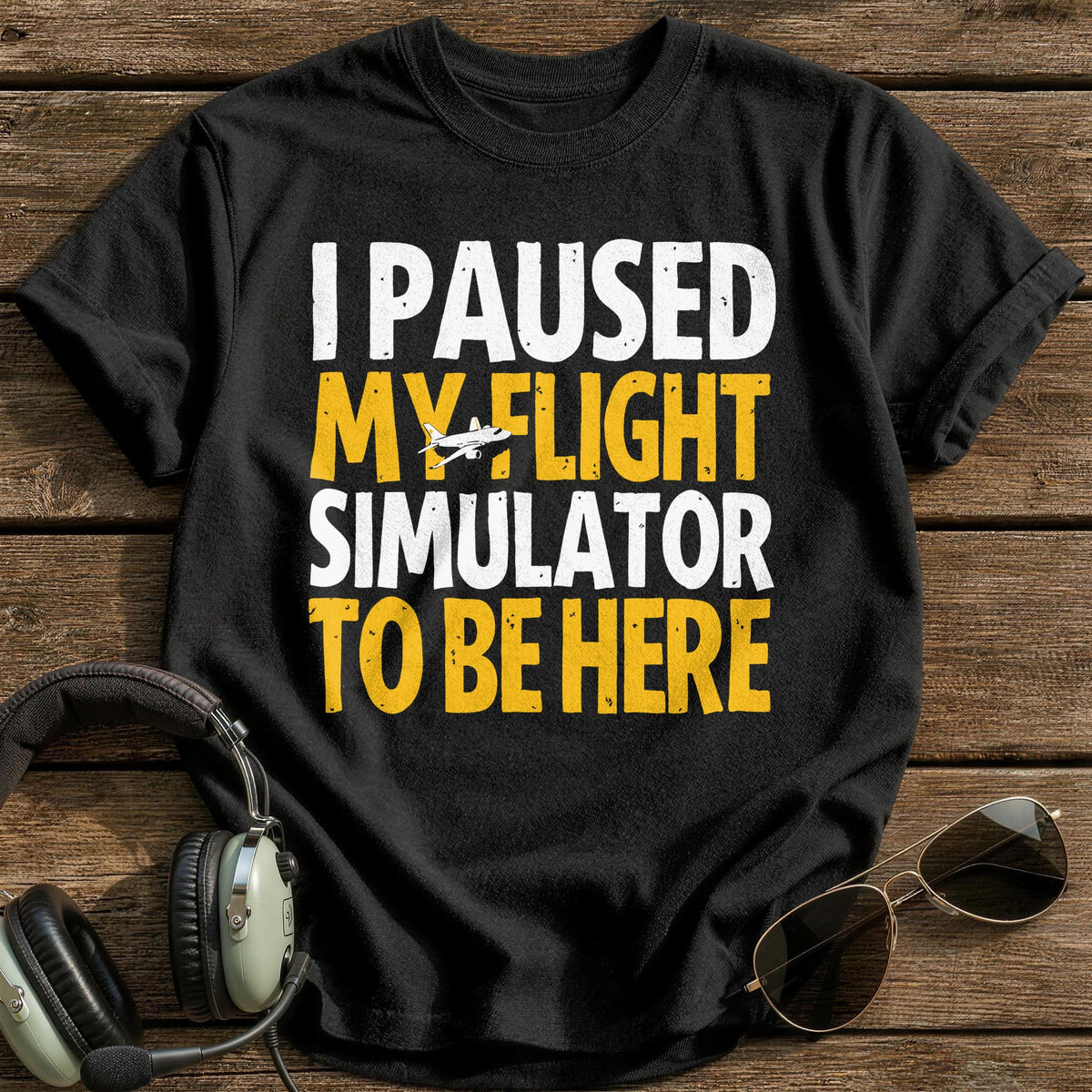 I Paused My Flight Simulator To Be Here T-Shirt - Black