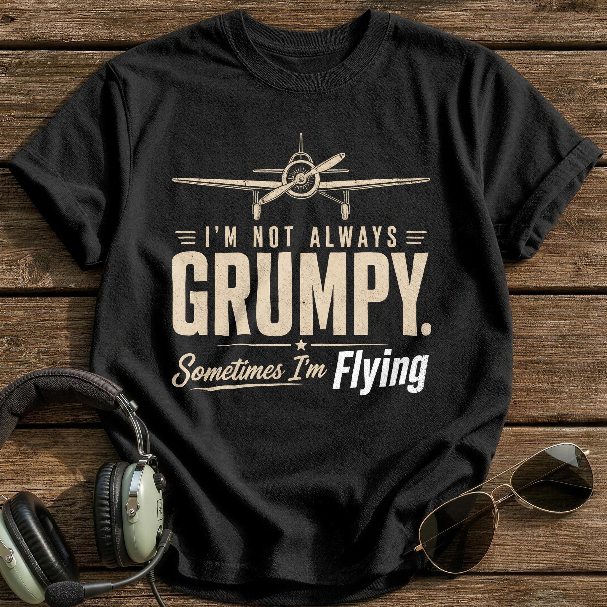 I'm Not Always Grumpy Sometimes I'm Flying T-Shirt - Black