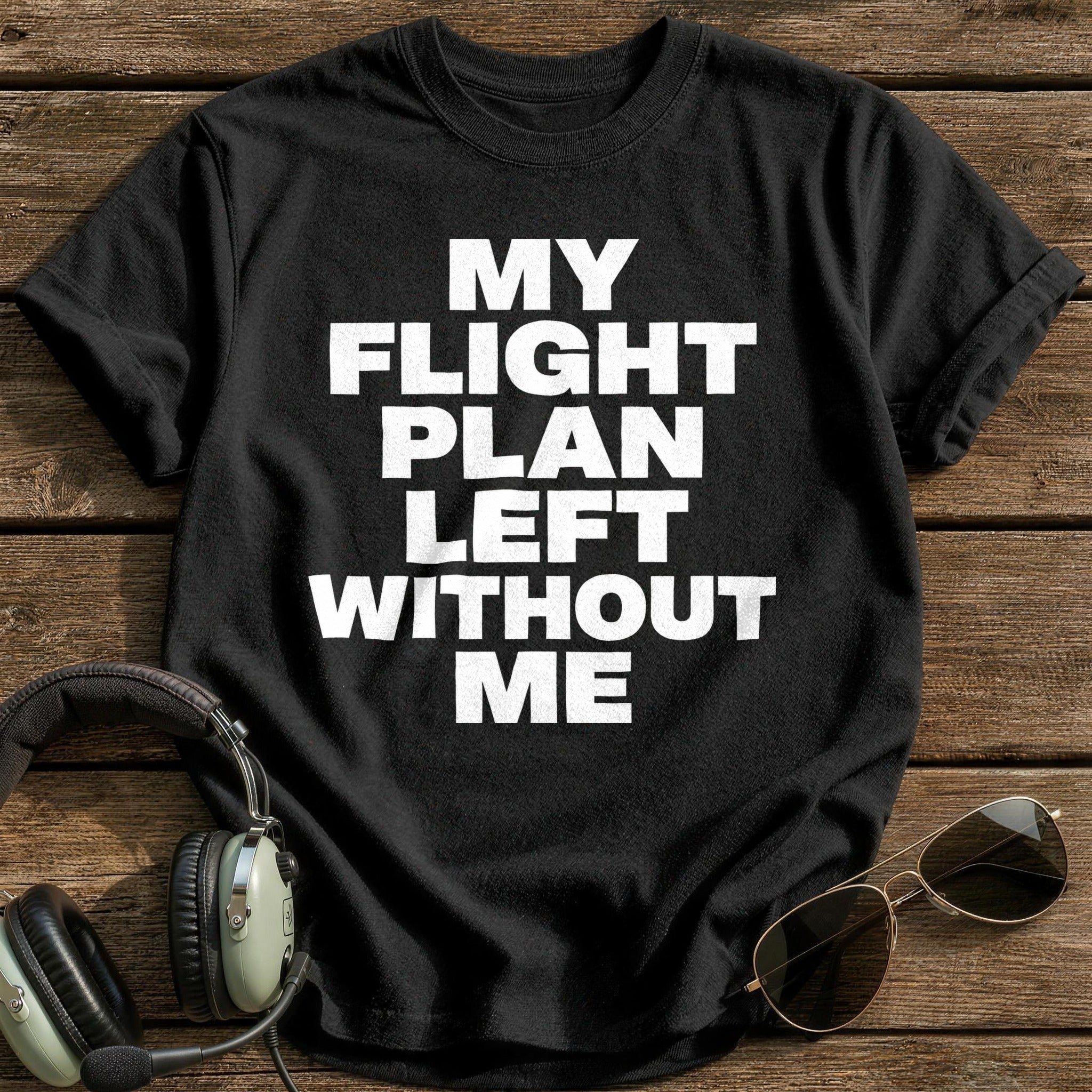 My Flight Plan Left Without Me T-Shirt - Black