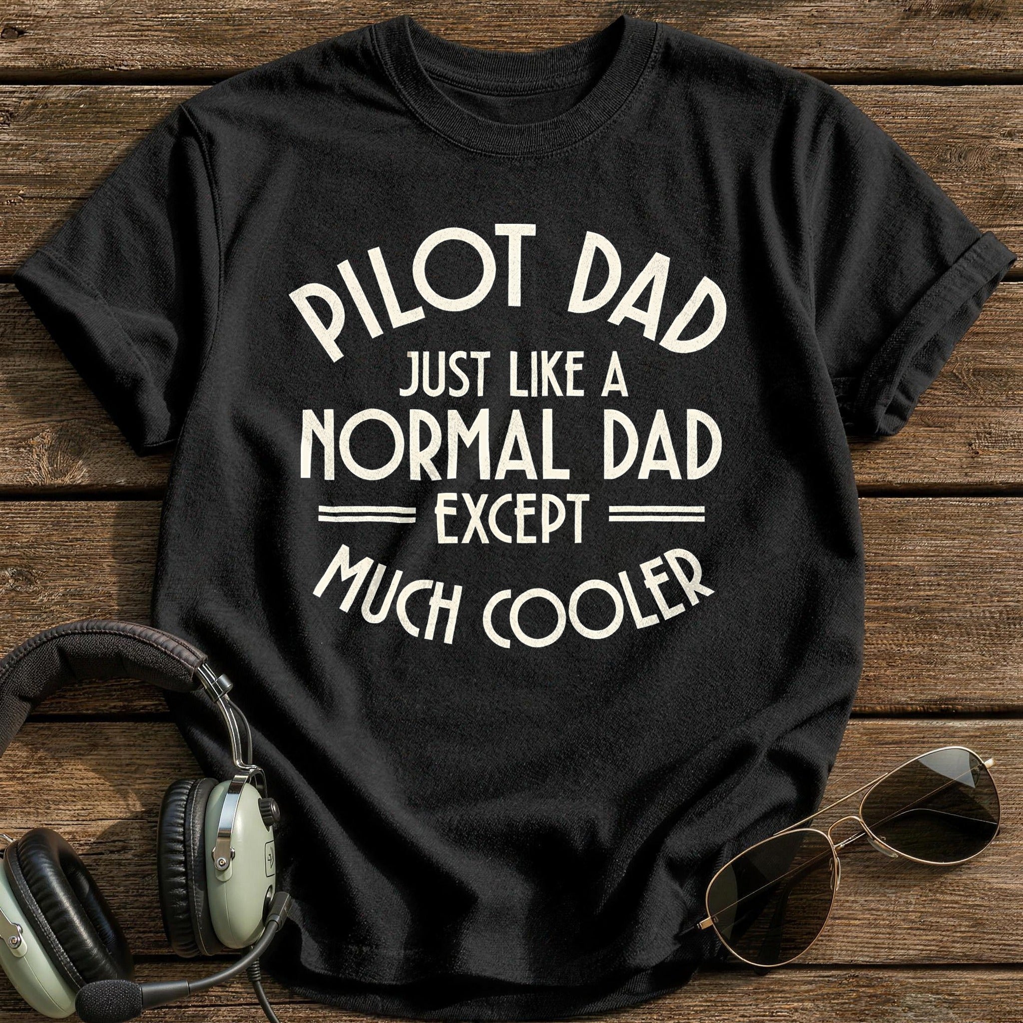 Pilot Dad Just Like A Normal Dad 88 T-Shirt - Black