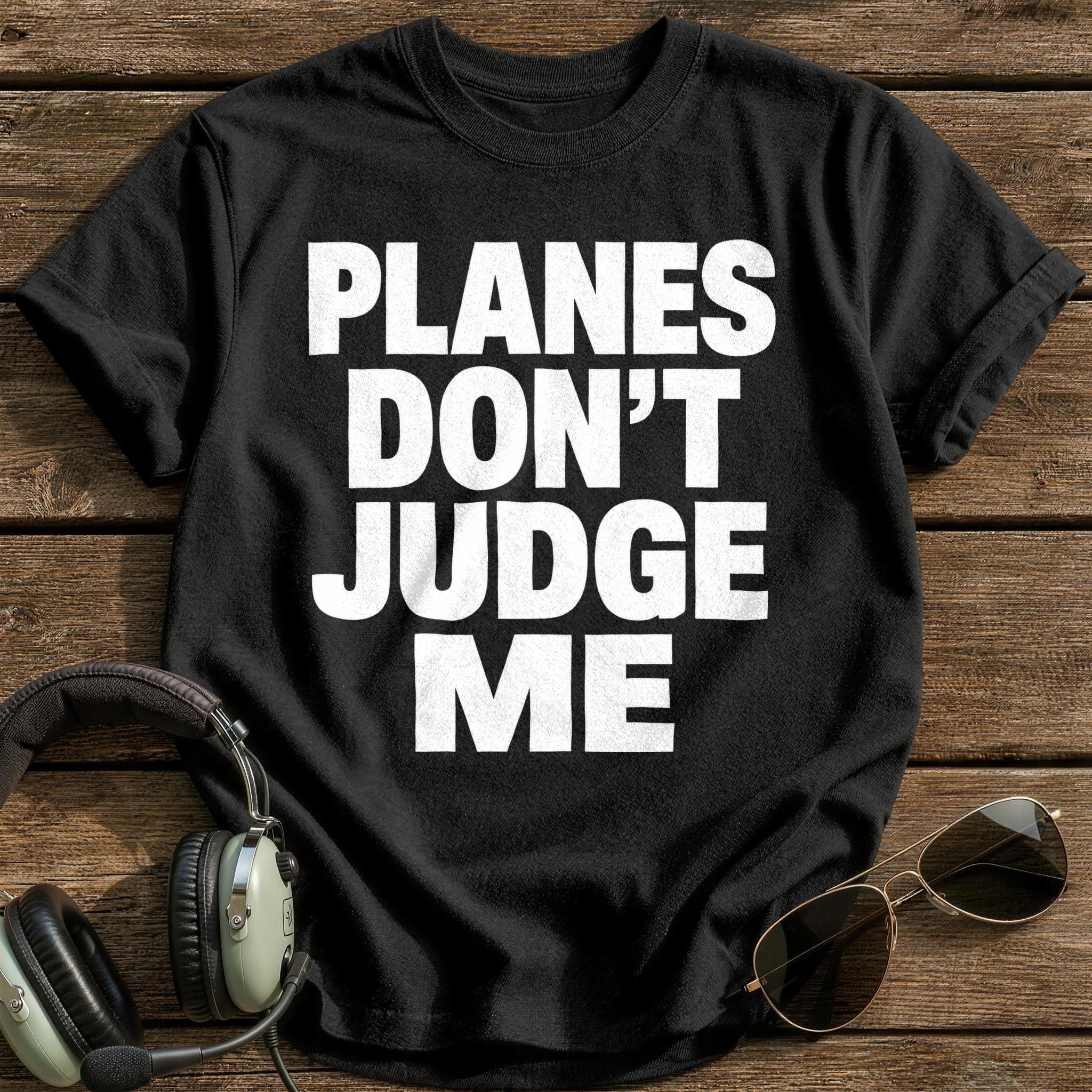 Planes Don't Judge Me T-Shirt - Black