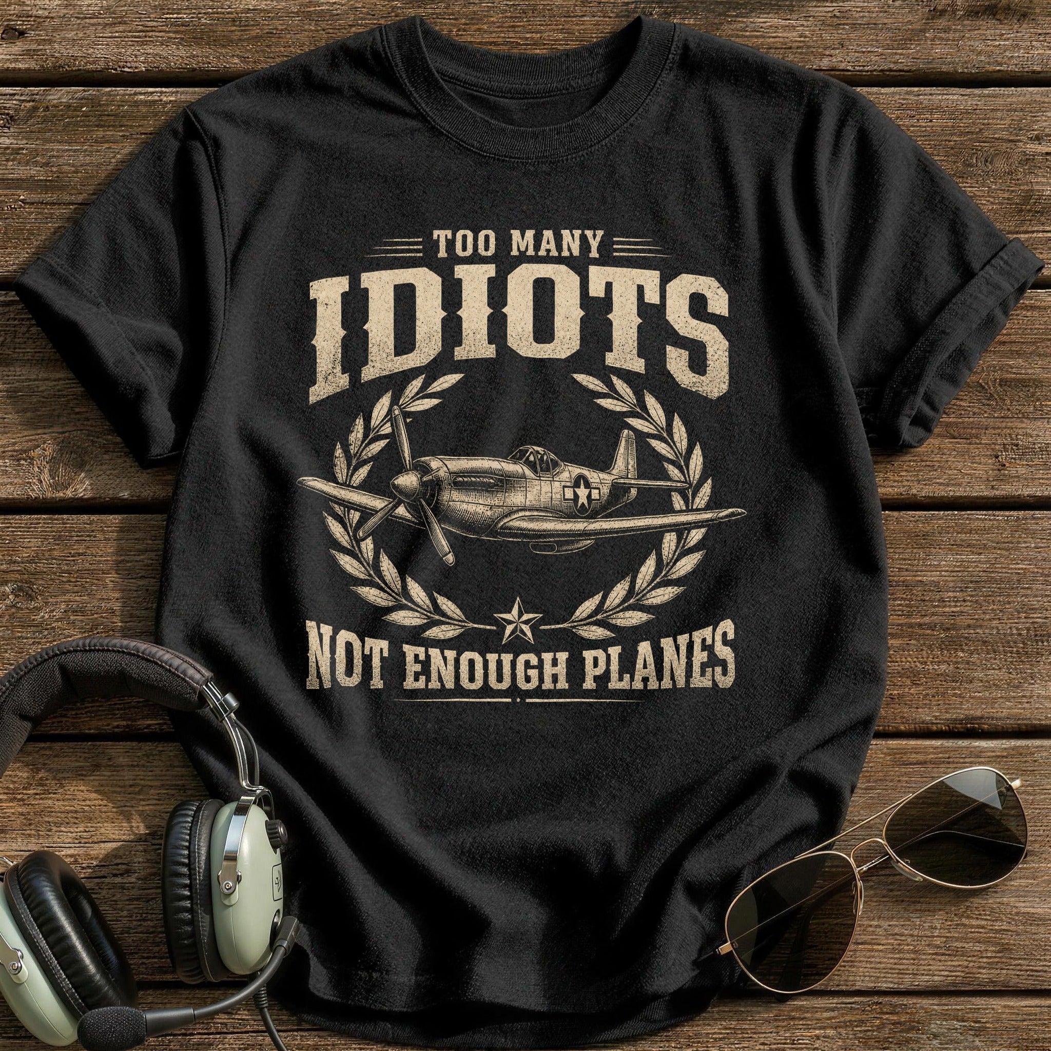 Too Many Idiots Not Enough Planes T-Shirt - Black