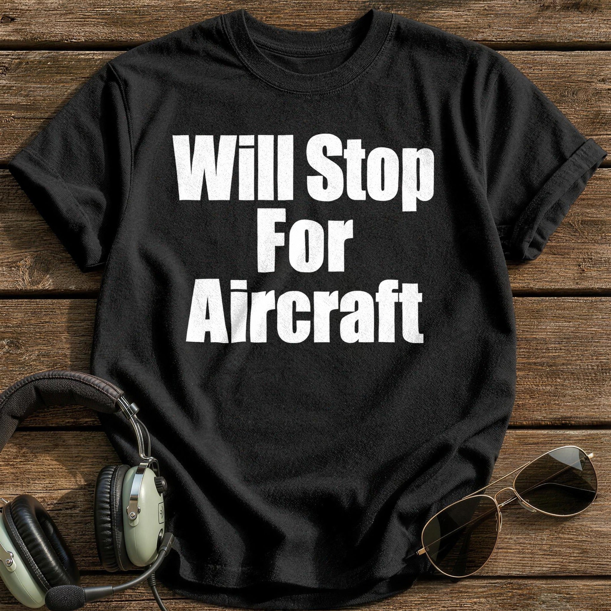 Will Stop For Aircraft T-Shirt - Black