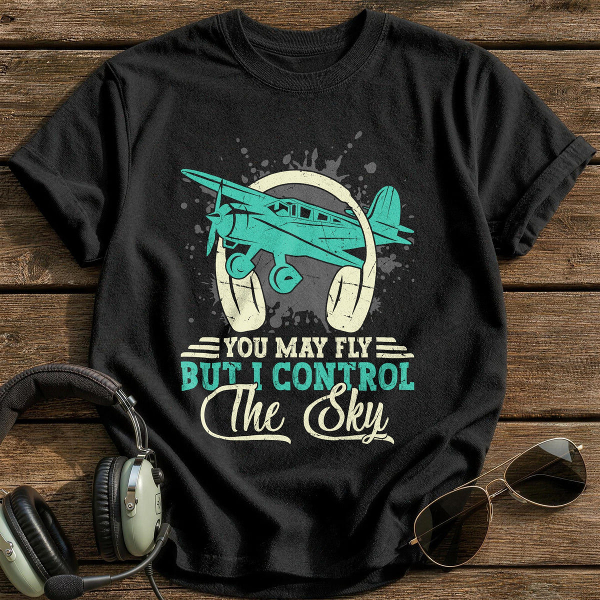 You May Fly But I Control The Sky T-Shirt - Black