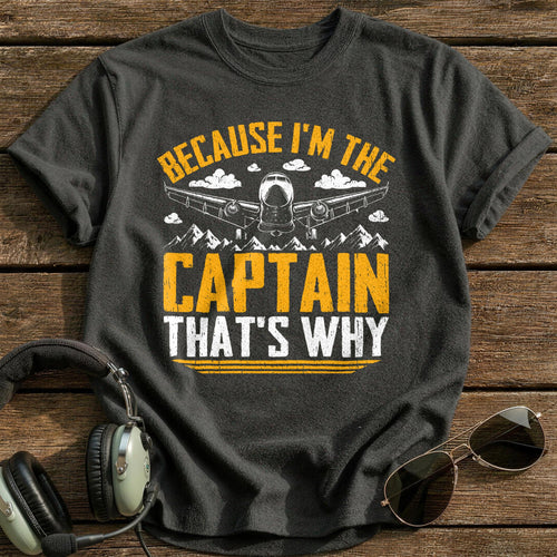 Because I'm The Captain That's Why T-Shirt - Charcoal