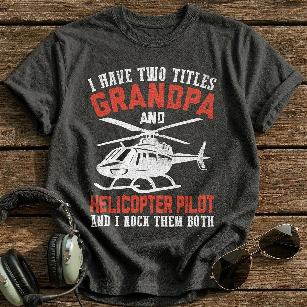 I Have Two Titles Grandpa And Helicopter Pilot And I Rock Them Both T-Shirt - Charcoal