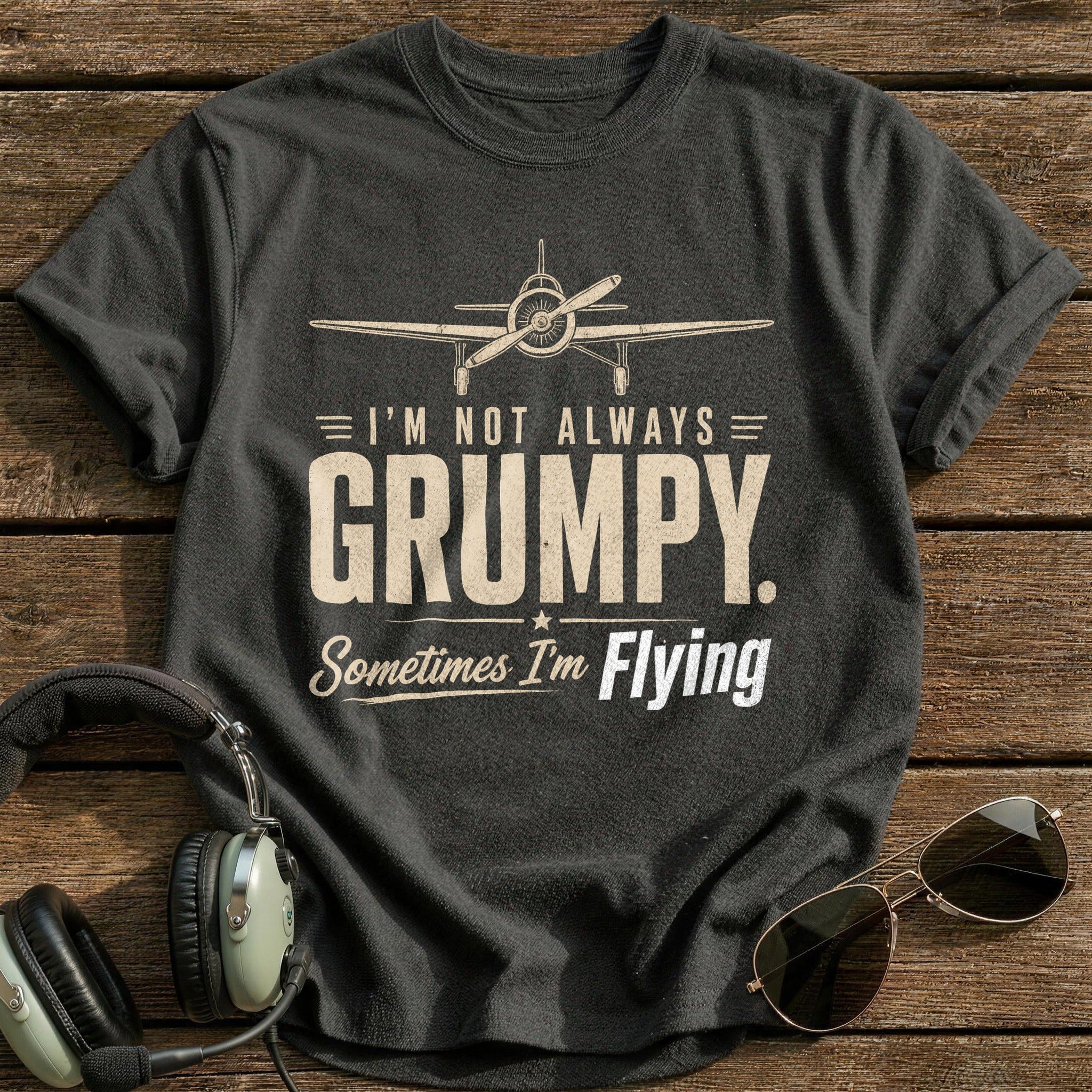 I'm Not Always Grumpy Sometimes I'm Flying T-Shirt - Charcoal