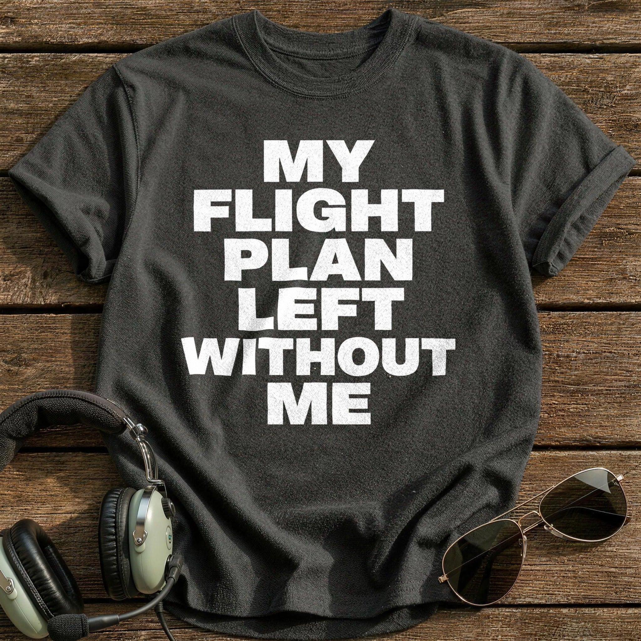 My Flight Plan Left Without Me T-Shirt - Charcoal