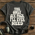 The Only Six Pack Ill Ever Need 15 T-Shirt - Charcoal