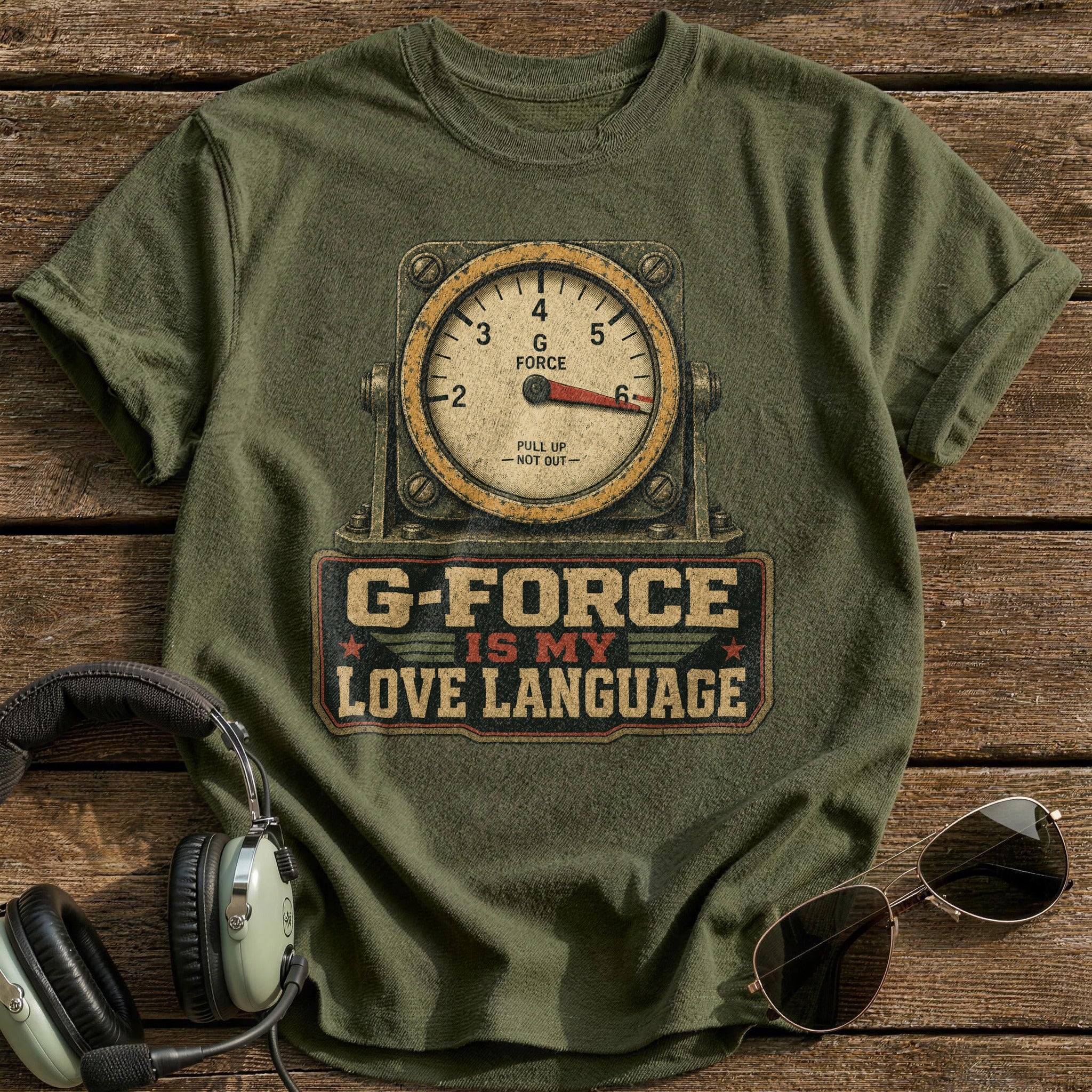 G-force is my Love Language T-Shirt - Military Green