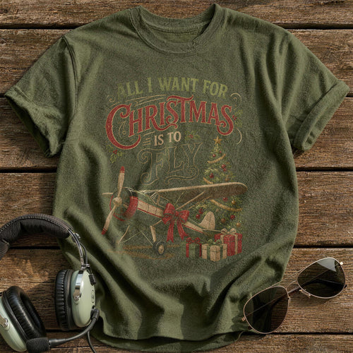 All I Want For Christmas Is To Fly 57 T-Shirt - Military Green