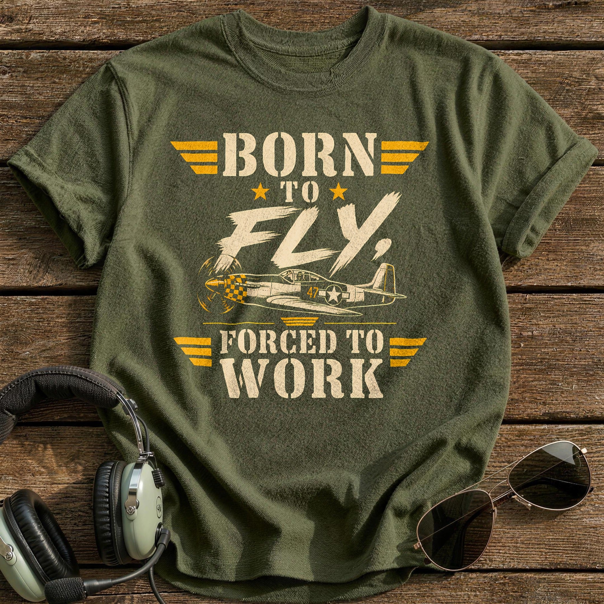 Born To Fly Forced To Work - Military Green