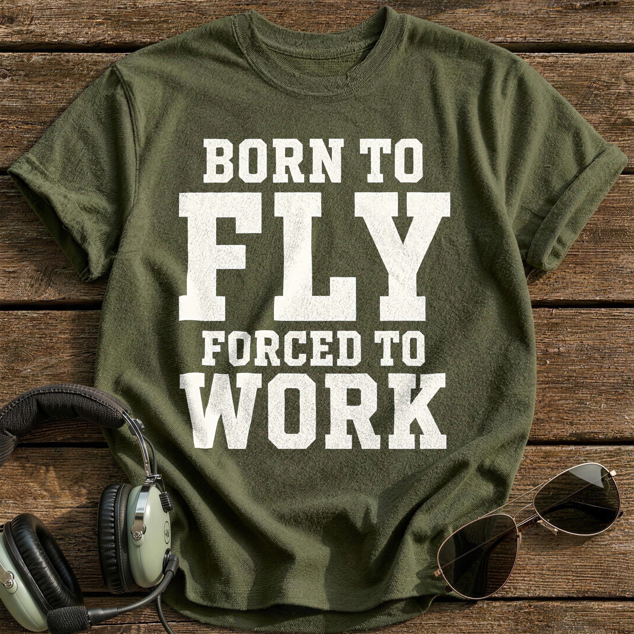 Born To Fly Forced To Work 61 T-Shirt - Military Green
