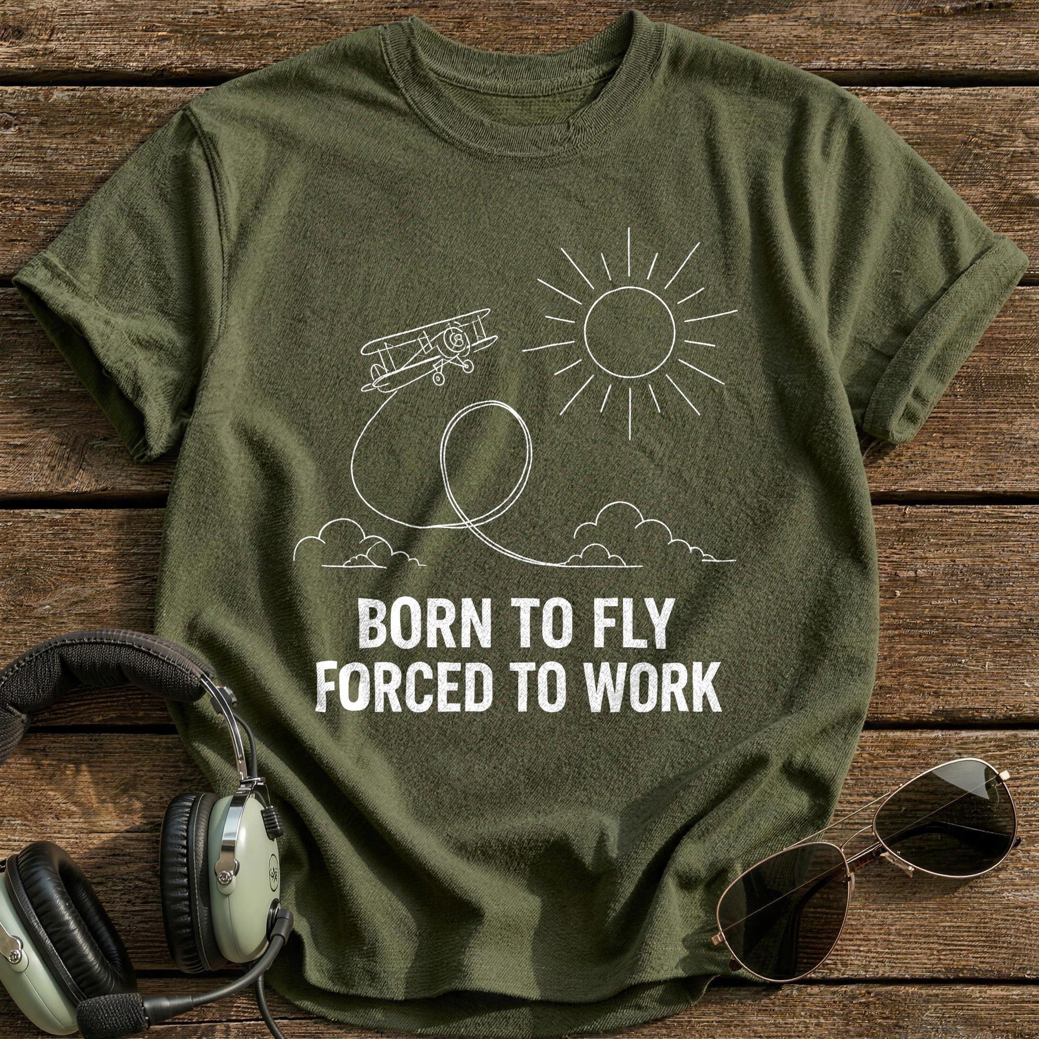 Born To Fly Forced To Work 67 T-Shirt - Military Green