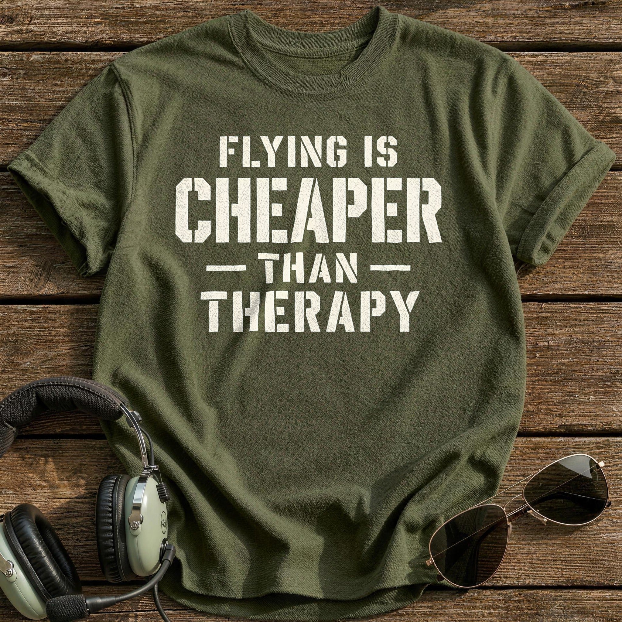 Flying Is Cheaper Than Therapy 61 T-Shirt - Military Green
