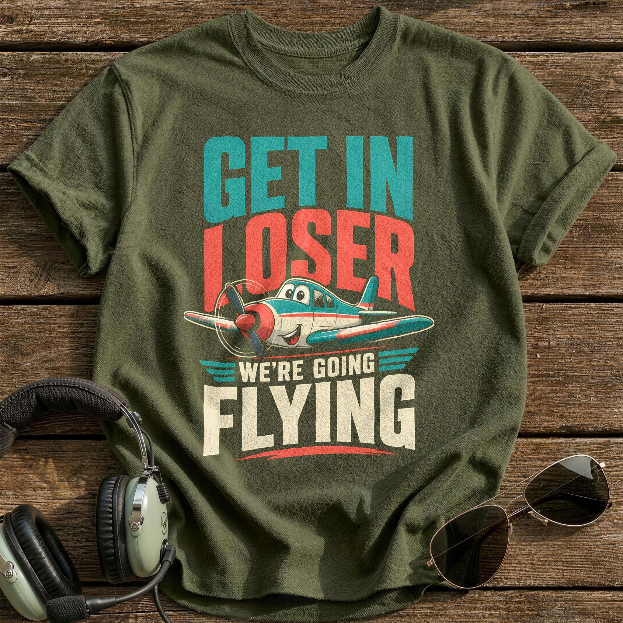 Get In Loser We're Flying - Military Green