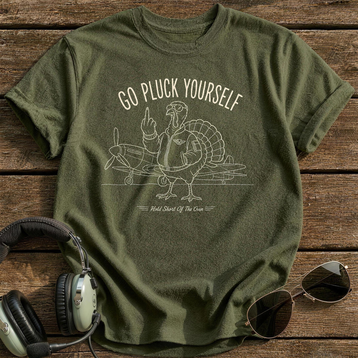 Go Pluck Yourself Hold Short Of The Oven 1 T-Shirt - Military Green