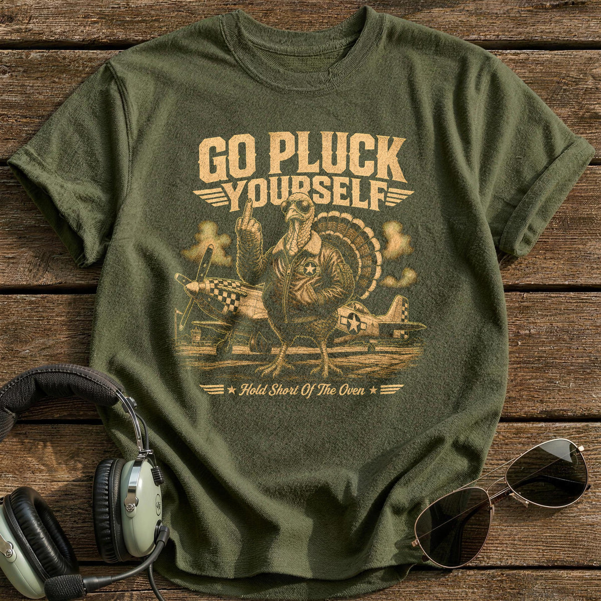 Go Pluck Yourself Hold Short Of The Oven 10 T-Shirt - Military Green