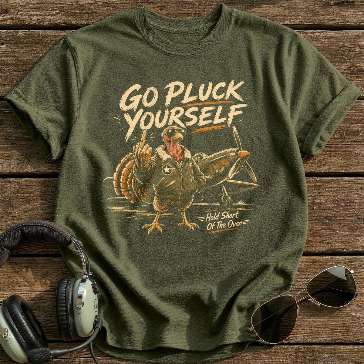 Go Pluck Yourself Hold Short Of The Oven 11 T-Shirt - Military Green