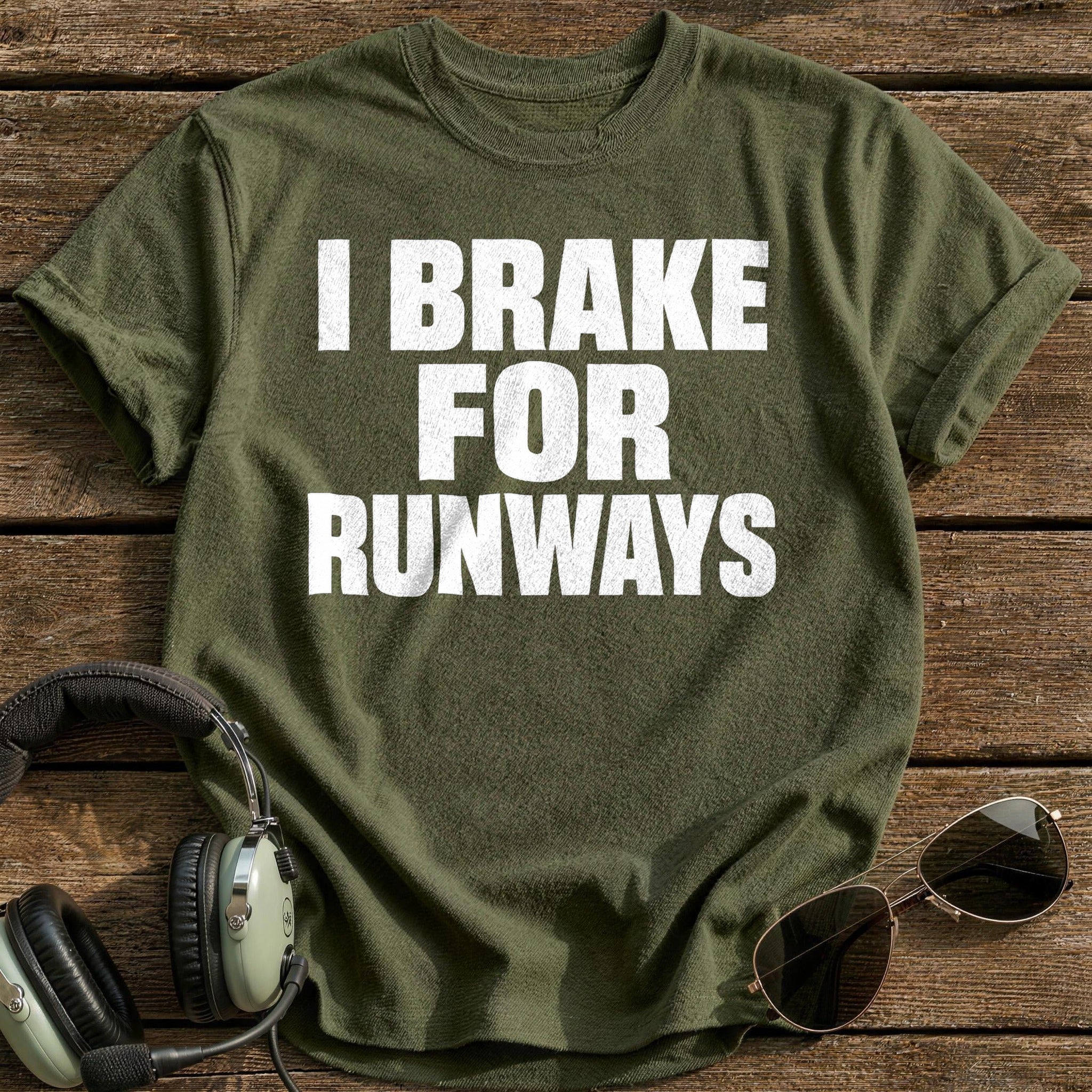 I Brake For Runways T-Shirt - Military Green