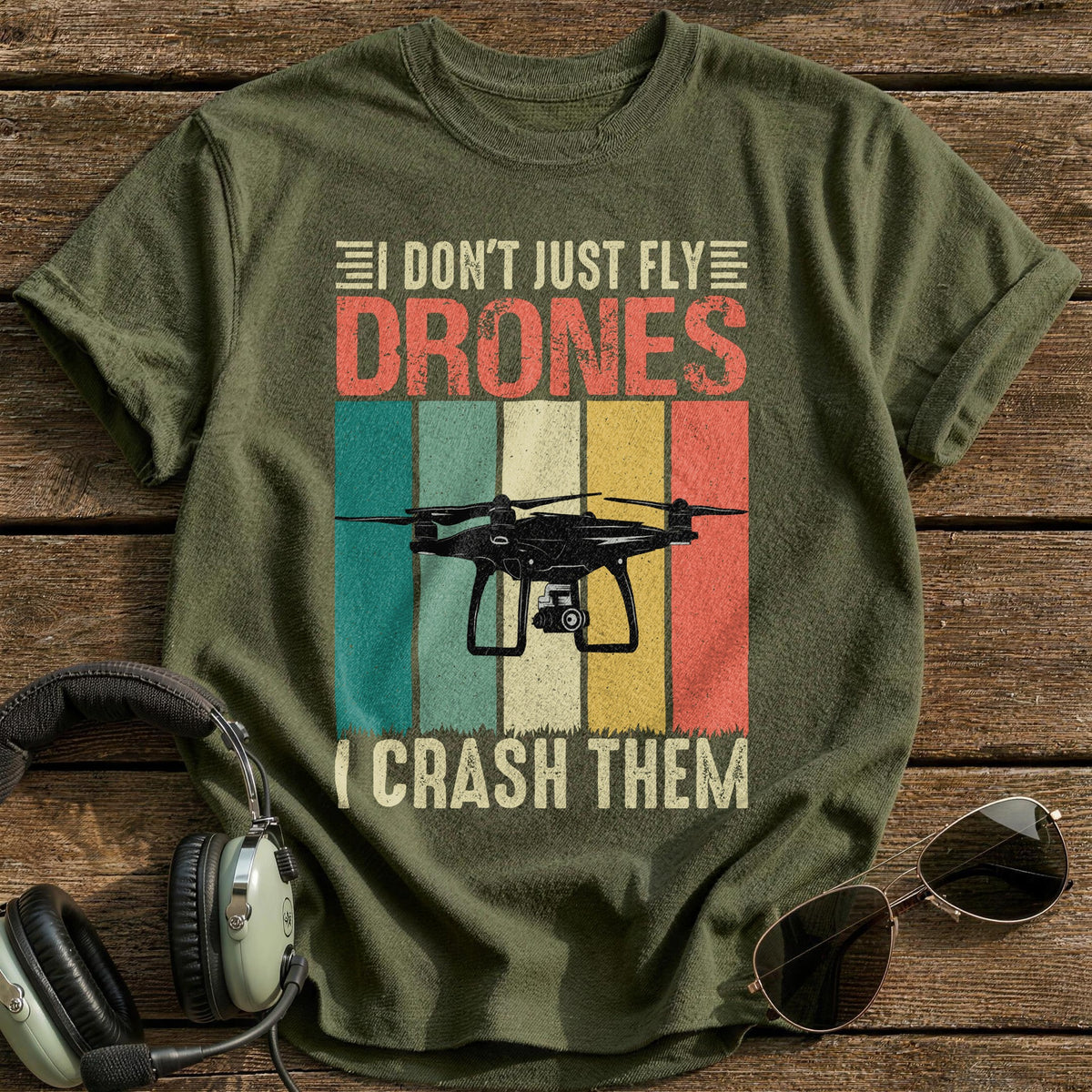 I Don't Just Fly Drones I Crash Them T-Shirt - Military Green