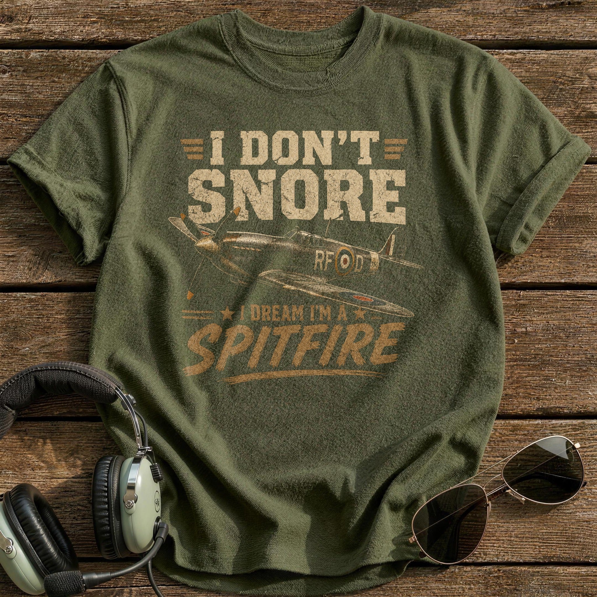 I Don't Snore I Dream I'm A Spitfire T-Shirt - Military Green
