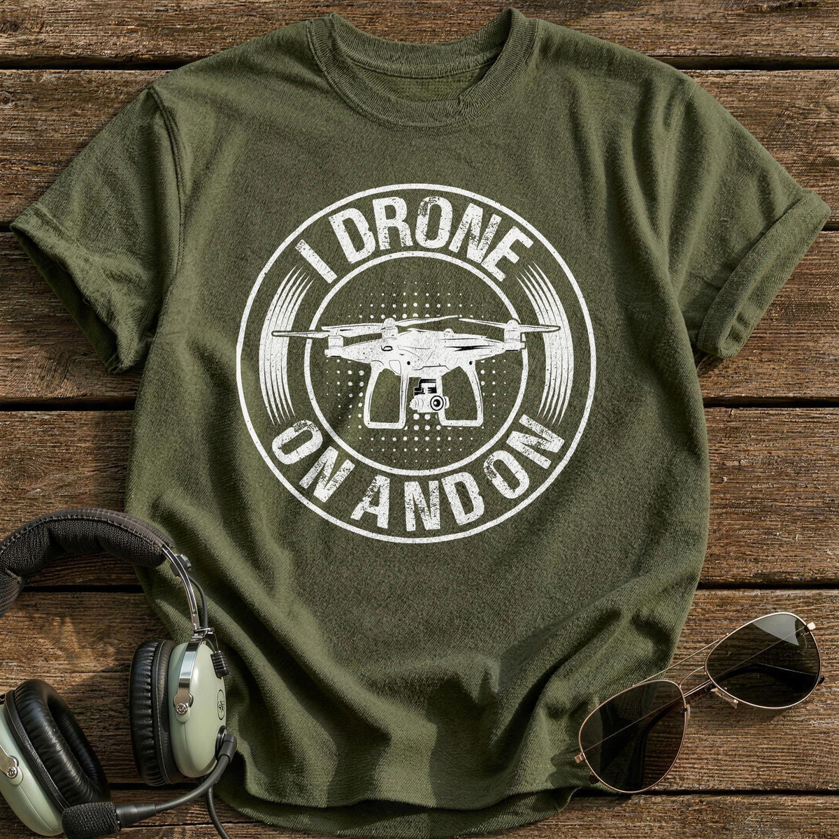 I Drone On And On T-Shirt - Military Green