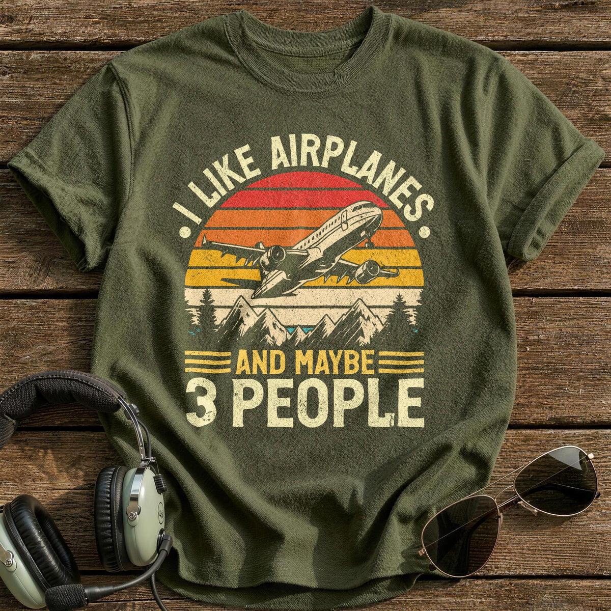 I Like Airplanes And Maybe 3 People T-Shirt - Military Green