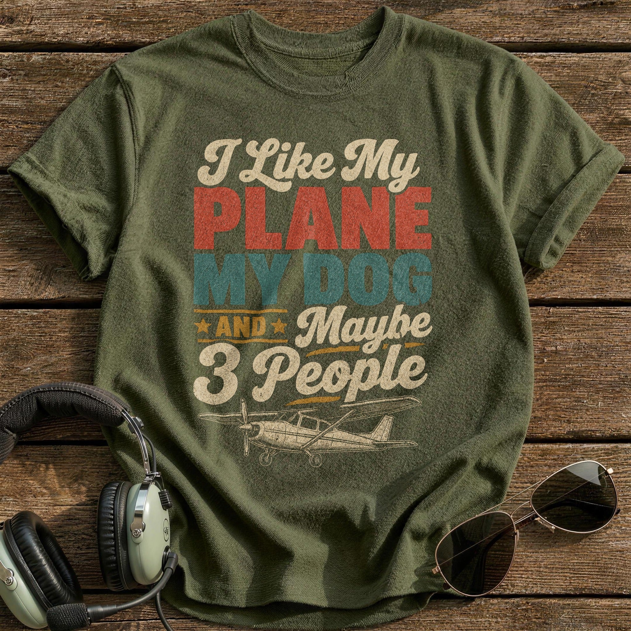 I Like My Plane My Dog And Maybe 3 People T-Shirt - Military Green
