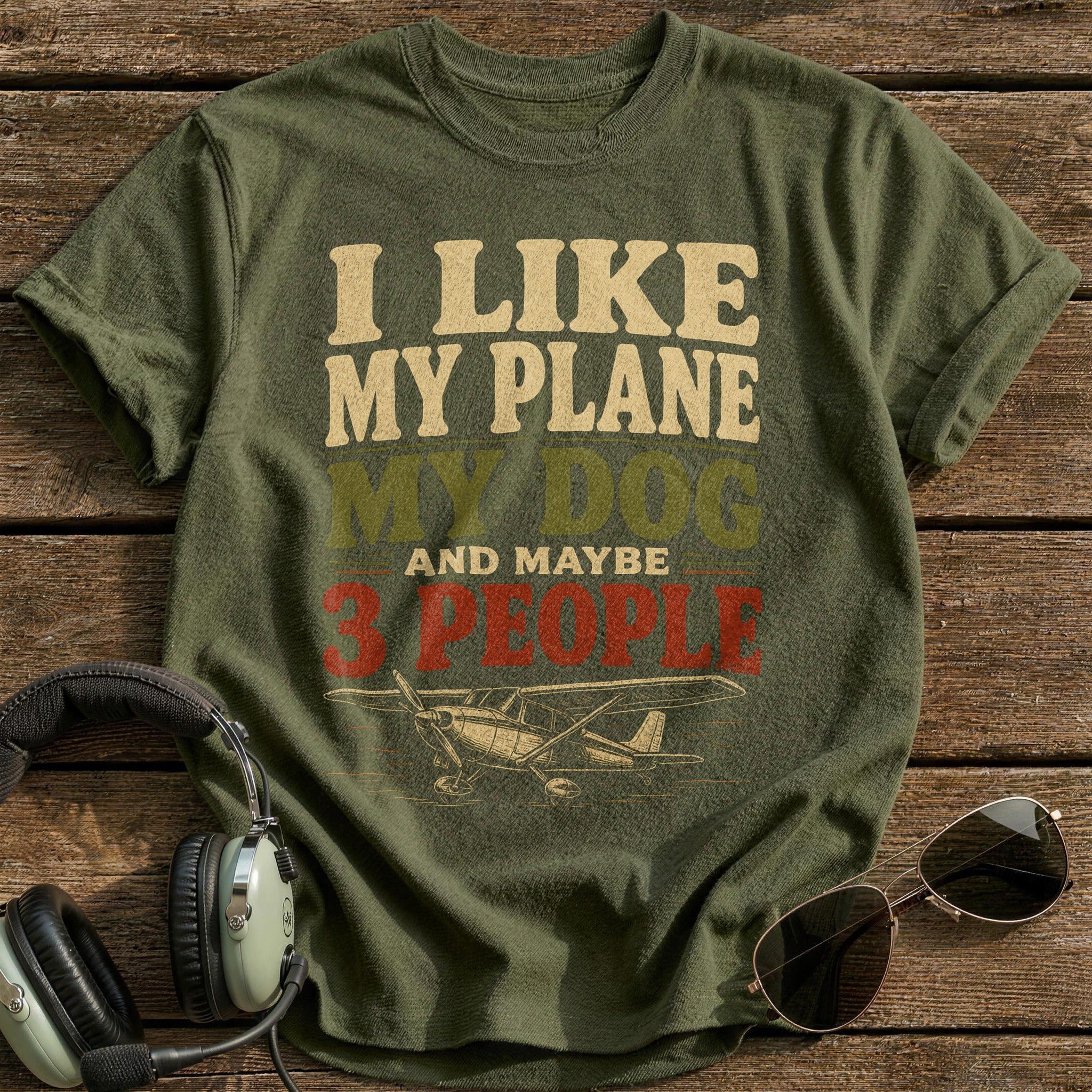 I Like My Plane My Dog And Maybe 3 People T-Shirt - Military Green