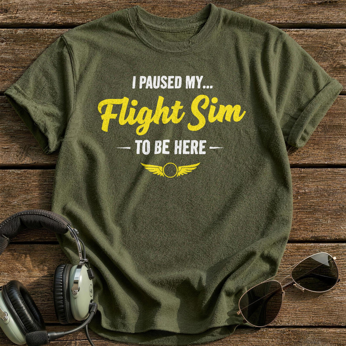 I Paused My Flight Sim To Be Here T-Shirt - Military Green
