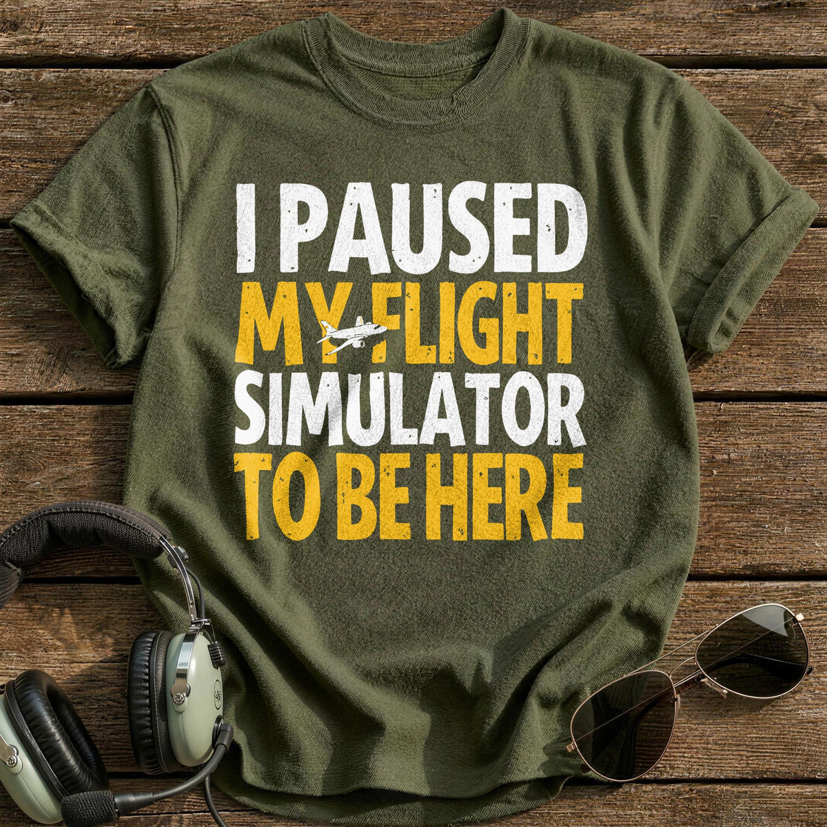 I Paused My Flight Simulator To Be Here T-Shirt - Military Green
