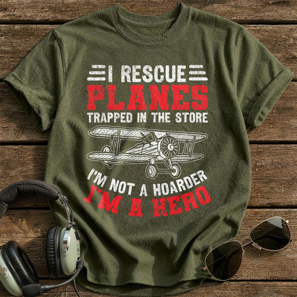 I Rescue Planes Trapped In The Store I'm Not A Hoarder I'm A Hero T-Shirt - Military Green