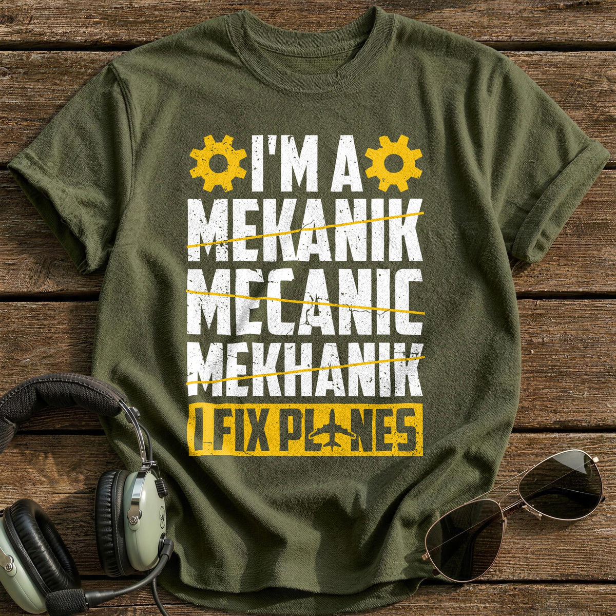 I'm A Mekanik I Fix Planes T-Shirt - Military Green