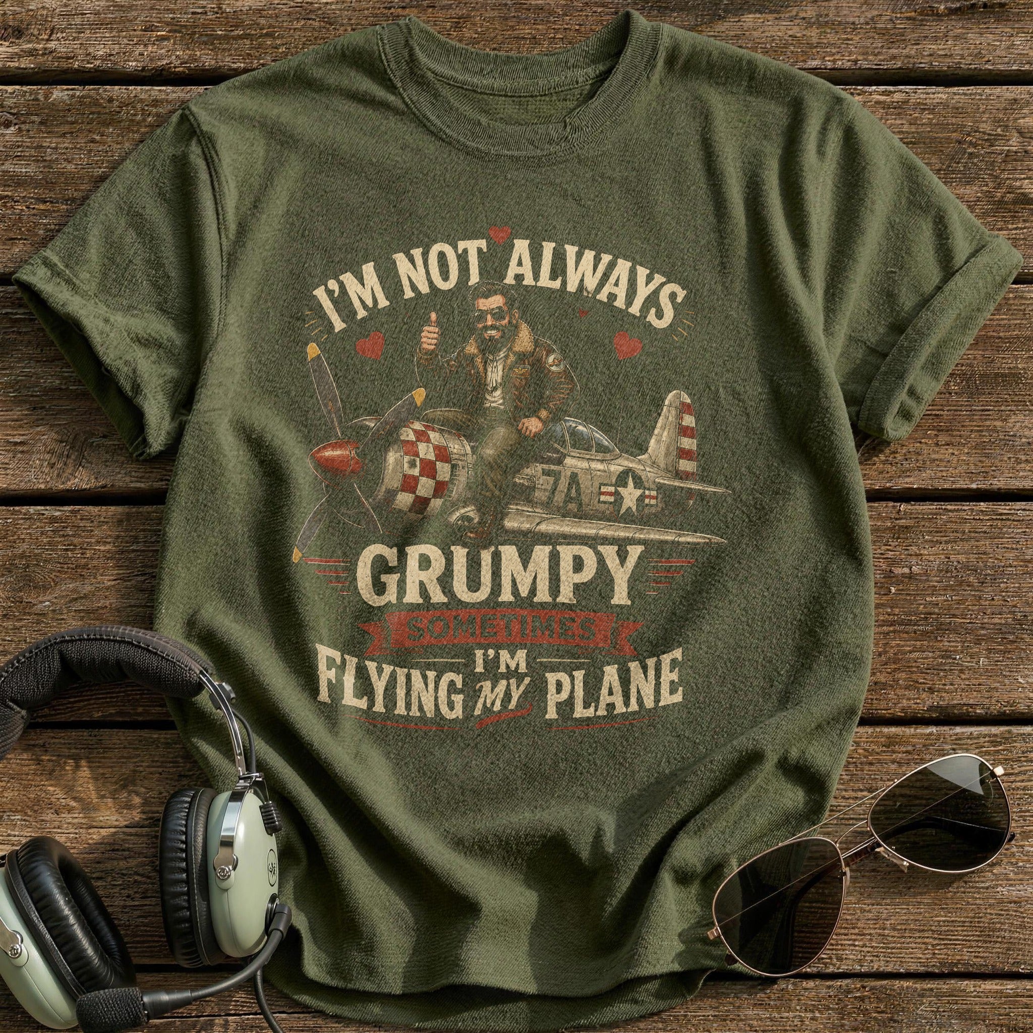 I'm Not Always Grumpy Sometimes I'm Flying T-Shirt - Military Green
