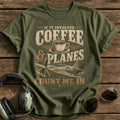 If It Involves Coffee & Planes Count Me In T-Shirt - Military Green