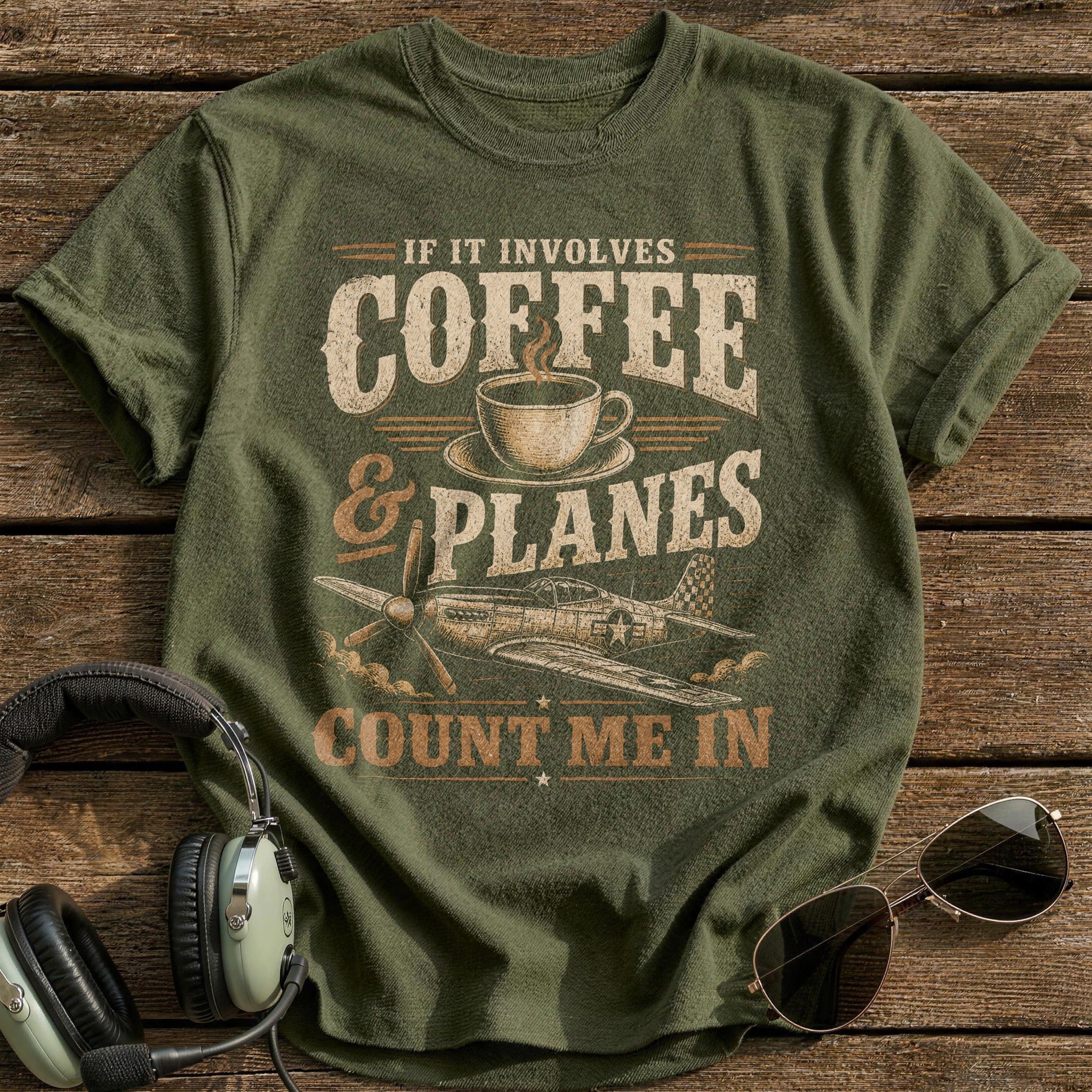 If It Involves Coffee & Planes Count Me In T-Shirt - Military Green