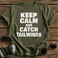 Keep Calm And Catch Tailwinds T-Shirt - Military Green