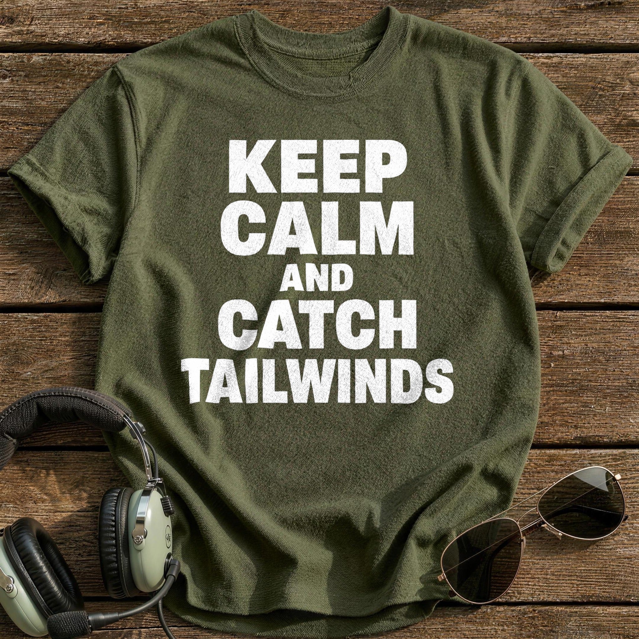 Keep Calm And Catch Tailwinds T-Shirt - Military Green