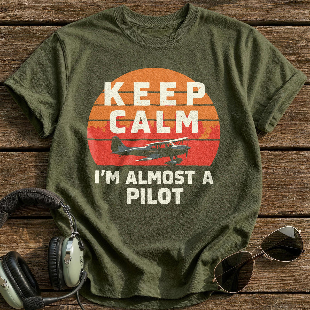 Keep Calm I'm Almost A Pilot T-Shirt - Military Green