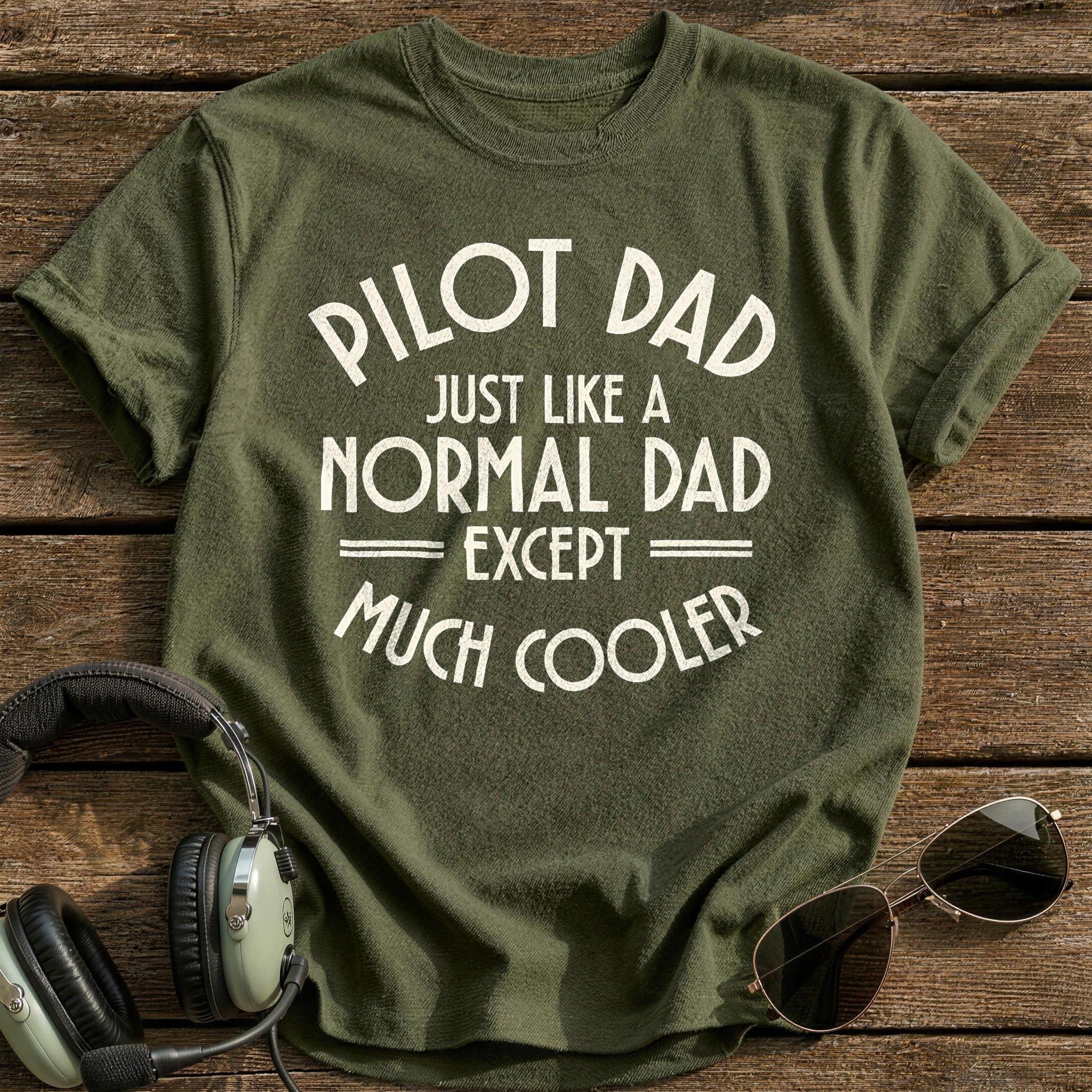 Pilot Dad Just Like A Normal Dad 88 T-Shirt - Military Green