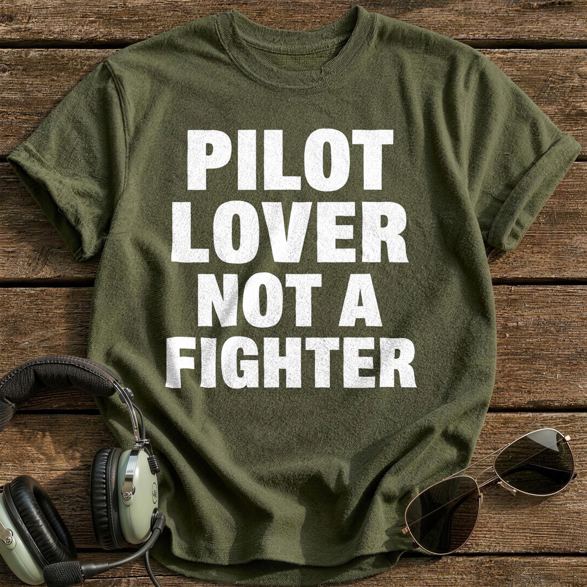 Pilot Lover Not A Fighter T-Shirt - Military Green