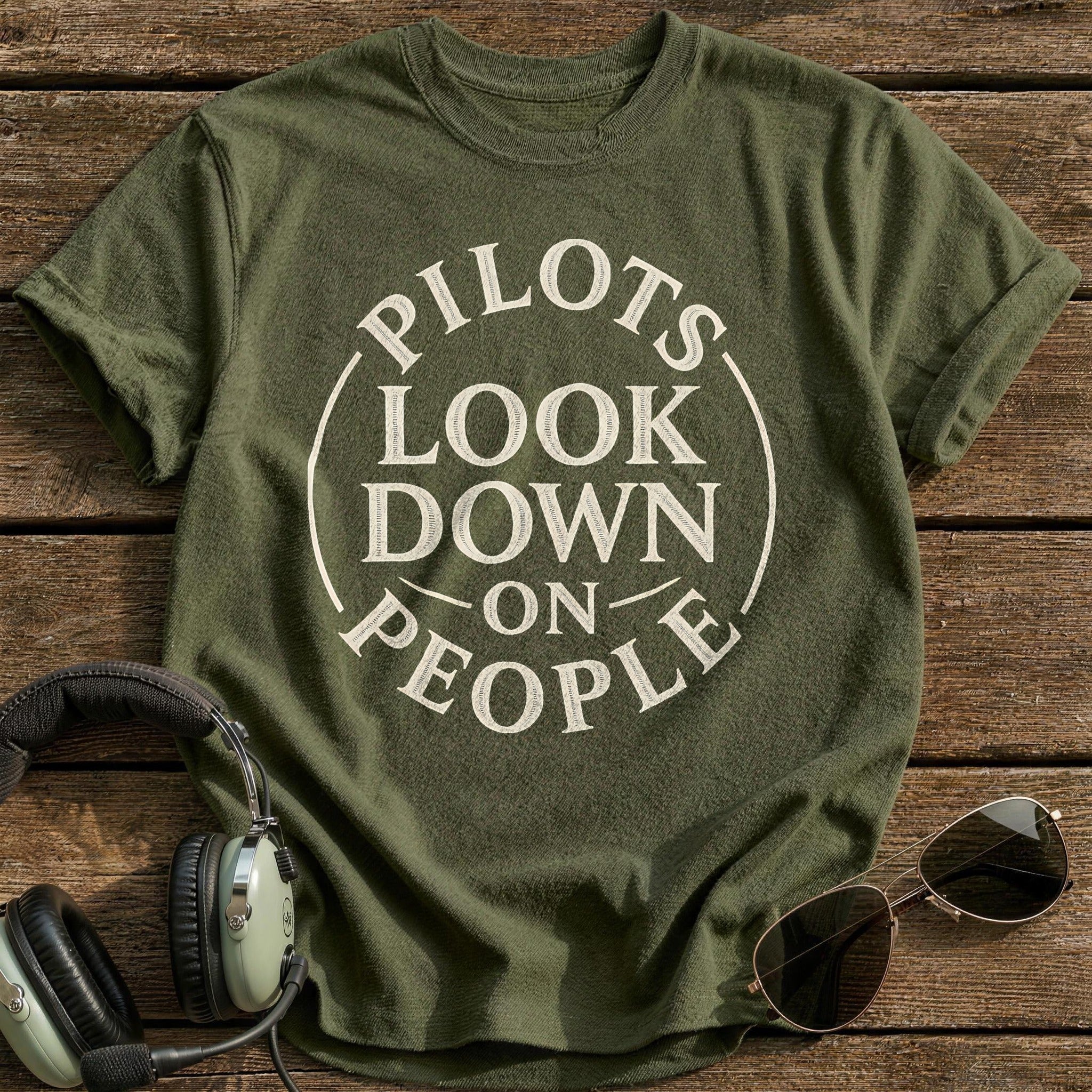 Pilots Look Down On People 51 T-Shirt - Military Green