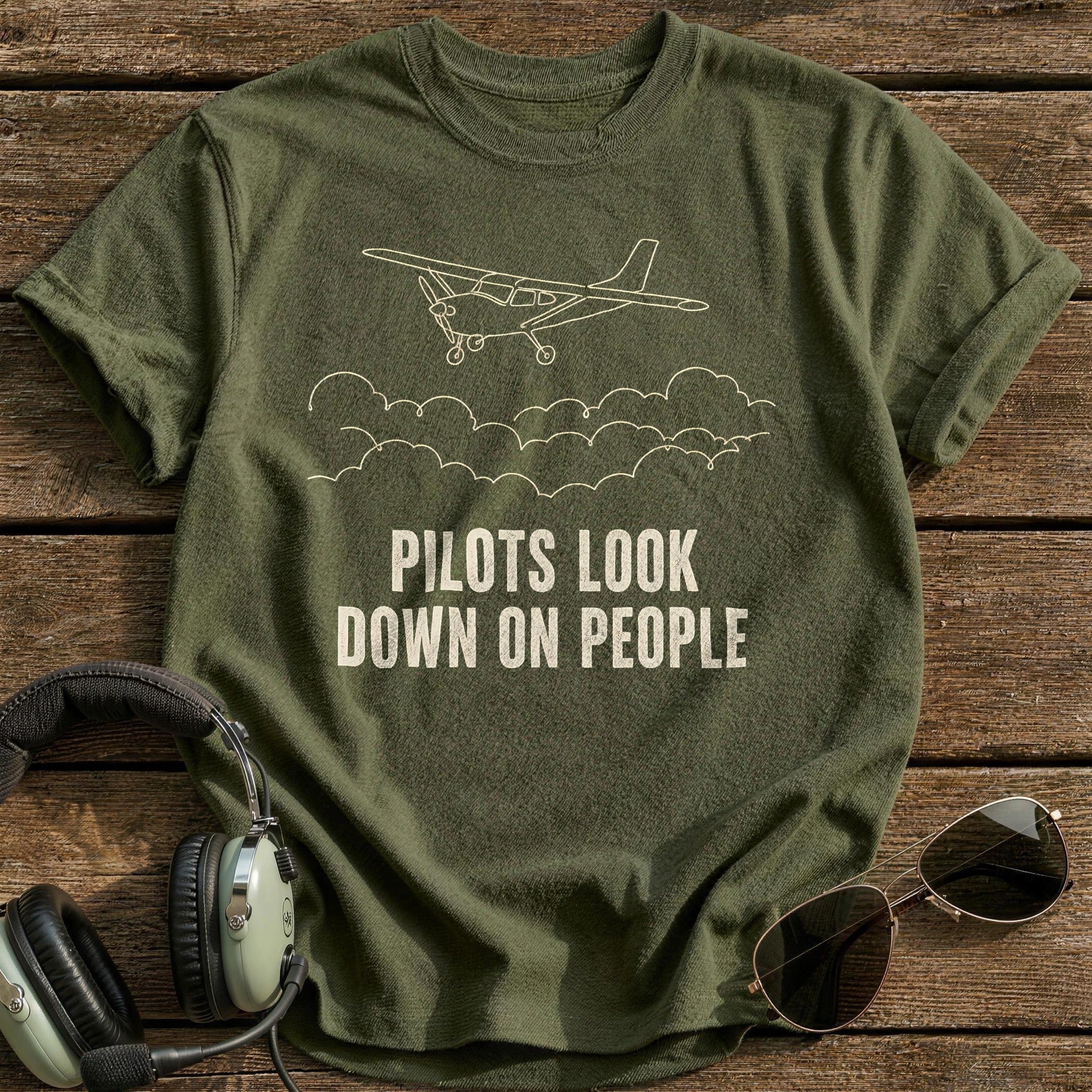 Pilots Look Down On People 57 T-Shirt - Military Green
