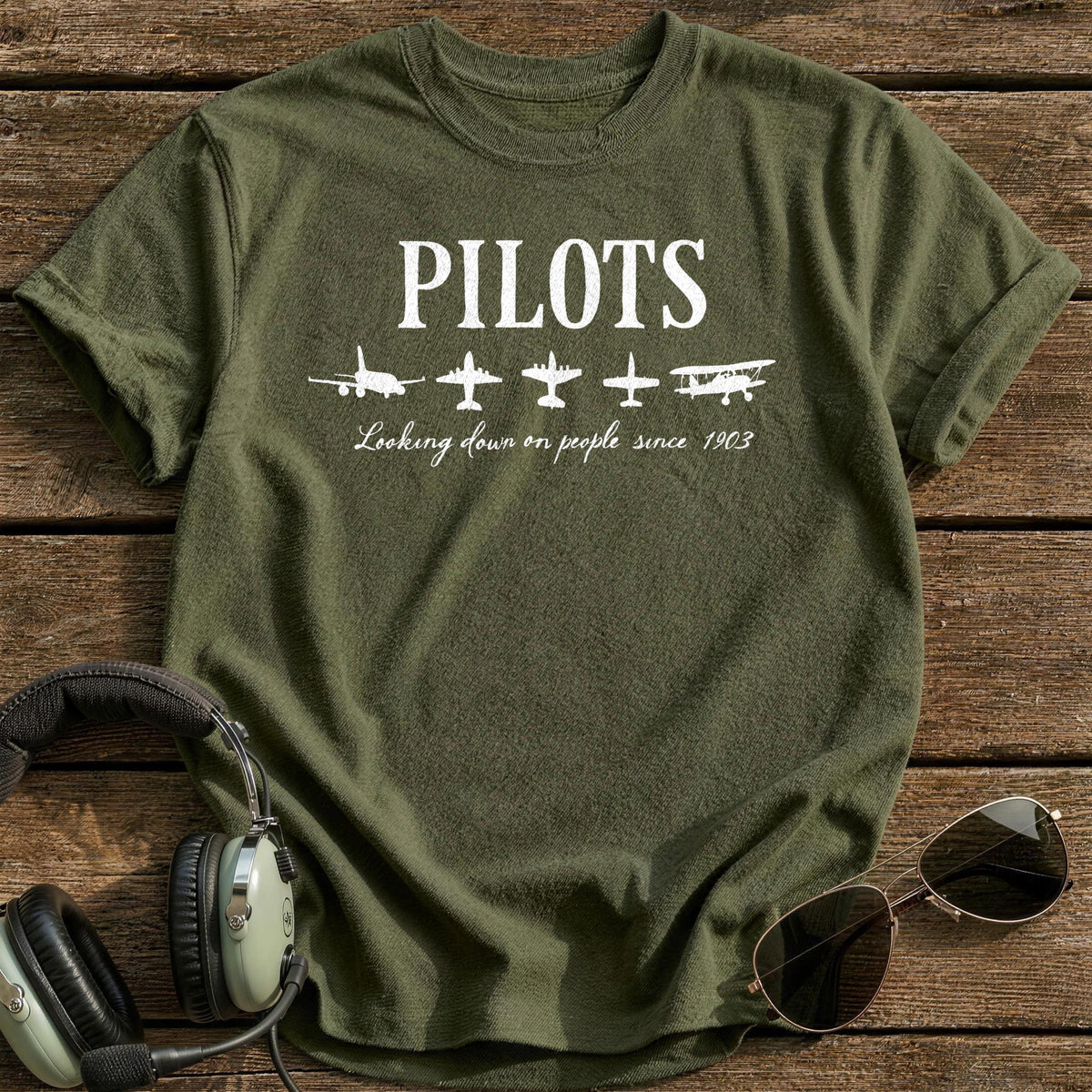 Pilots Looking Down On People Since 1903 T-Shirt - Military Green